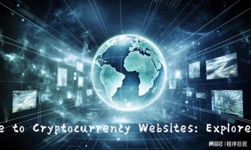 Comprehensive Guide to Cryptocurrency Websites: Explore, Trade, and Invest